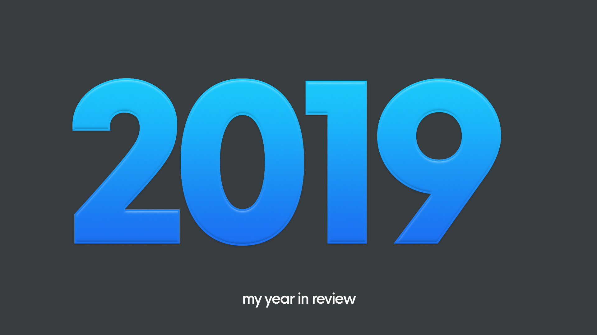 2019: My year in review