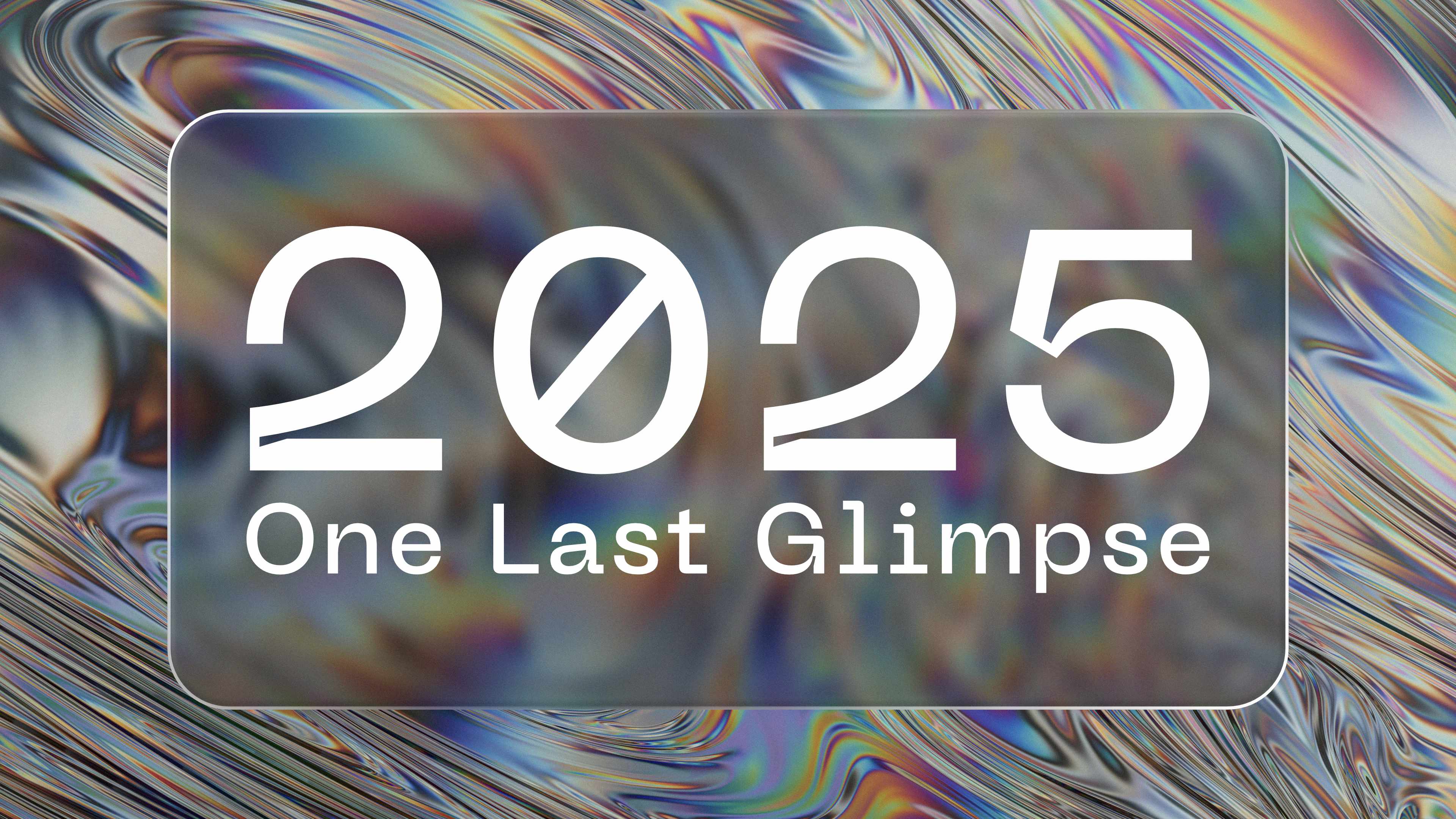 2025: One Last Glimpse